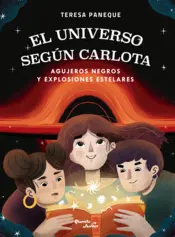 Portada El universo según Carlota - Agujeros negros y explosiones estelares