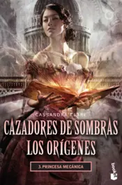 Portada Cazadores de sombras Los orígenes 3. Princesa mecánica.