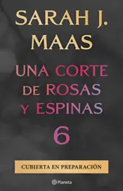 Portada Una corte de rosas y espinas 6