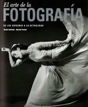 Portada El Arte de la Fotografía de los Orígenes a la Actu