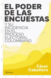 Portada El poder de las encuestas y su incidencia en el proceso electoral colombiano