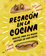 Portada Resacón en la cocina. Recetas para no morir después de una fiesta