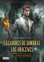 Portada Príncipe mecánico. Cazadores de sombras. Los orígenes 2