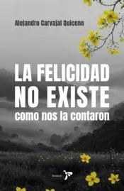 Portada La felicidad no existe como nos la contaron